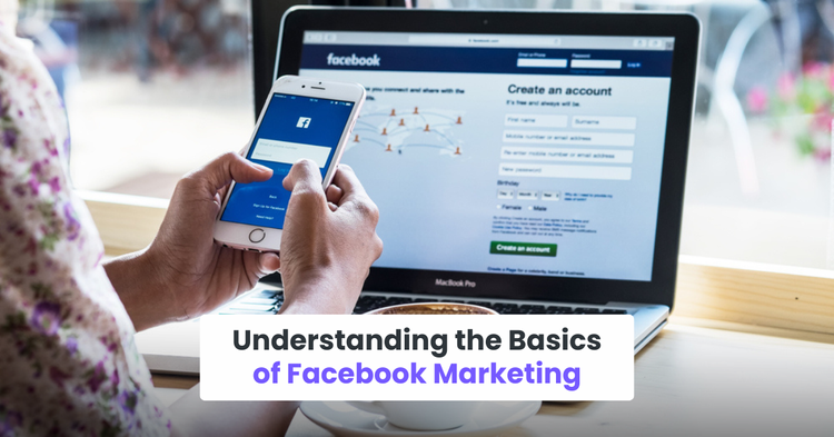 Understanding the Basics of Facebook Marketing