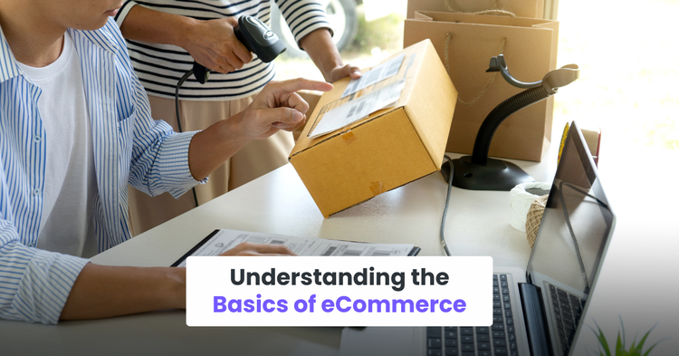 Understanding the Basics of eCommerce