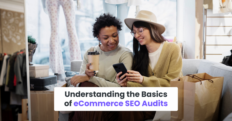 Understanding the Basics of eCommerce SEO Audits