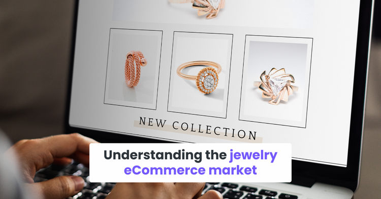 Understanding the jewelry eCommerce market