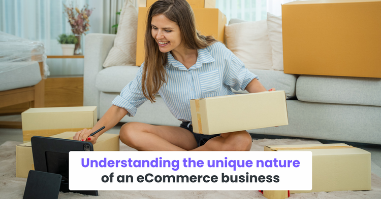 Understanding the unique nature of an eCommerce business