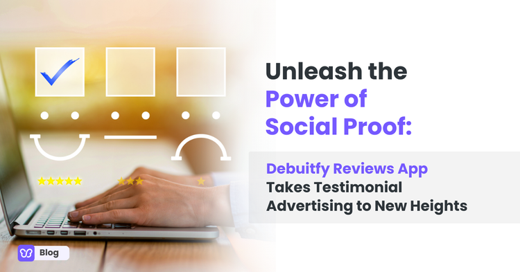 Unleash the Power of Social Proof: Debutify Reviews App Takes Testimonial Advertising to New Heights