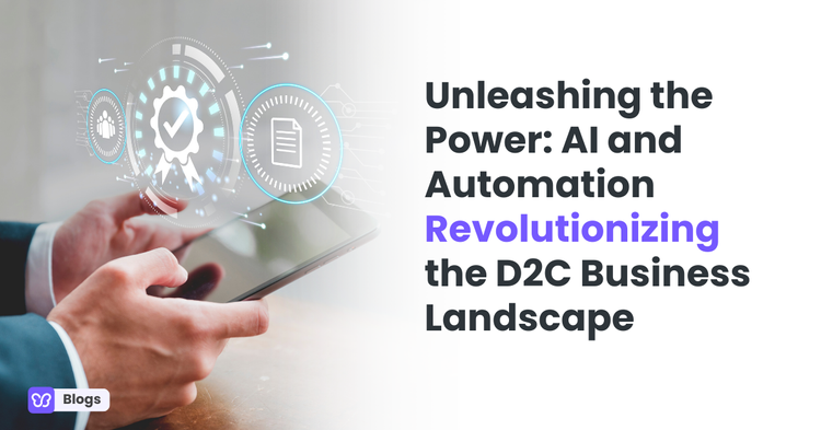 Unleashing the Power: AI and Automation Revolutionizing the D2C Business Landscape