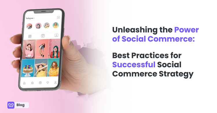 Unleashing the Power of Social Commerce: Best Practices for Successful Social Commerce Strategy