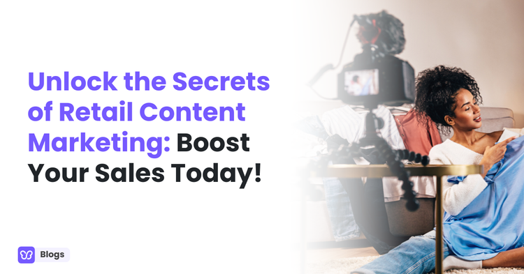 Unlock the Secrets of Retail Content Marketing: Boost Your Sales Today!