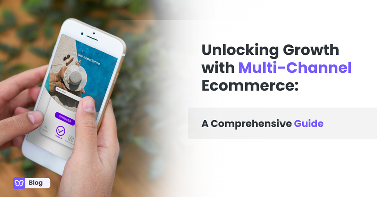 Unlocking Growth with Multi-Channel Ecommerce: A Comprehensive Guide