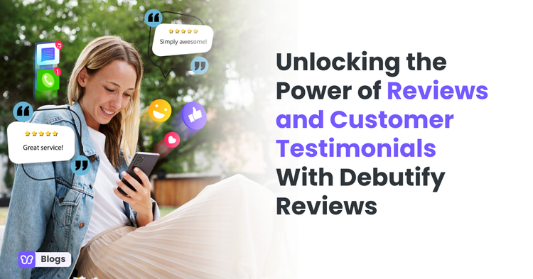 Understanding the Power of Positive Customer Reviews And Testimonials: Unlocking It With Debutify Reviews