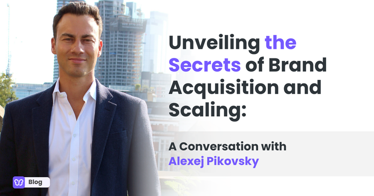 Unveiling the Secrets of Brand Acquisition and Scaling: A Conversation with Alexej Pikovsky