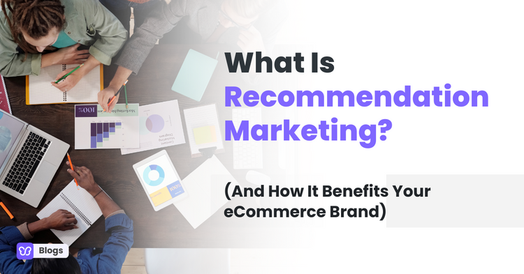 What Is Recommendation Marketing? (And How It Benefits Your eCommerce Brand)