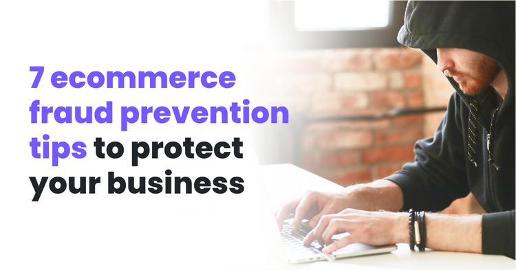 7 eCommerce Fraud Prevention Tips To Protect Your Business