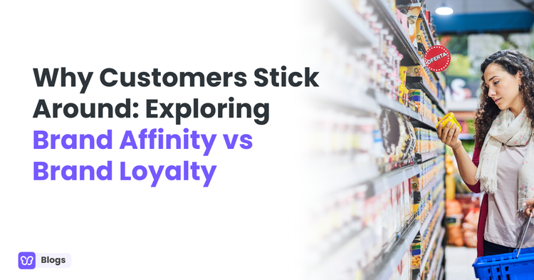 Why Customers Stick Around: Exploring Brand Affinity vs Brand Loyalty
