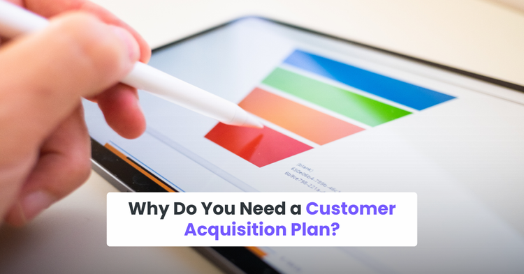 Why Do You Need a Customer Acquisition Strategy? 