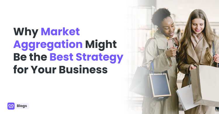 Why Market Aggregation Might Be the Best Strategy for Your Business