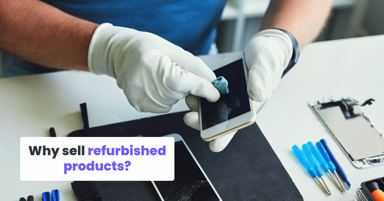 Why sell refurbished products?