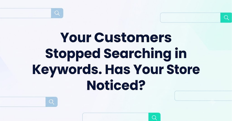 Your Customers Stopped Searching in Keywords
