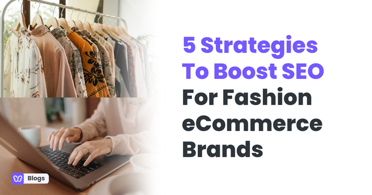 5 Strategies To Boost SEO For Fashion eCommerce Brands