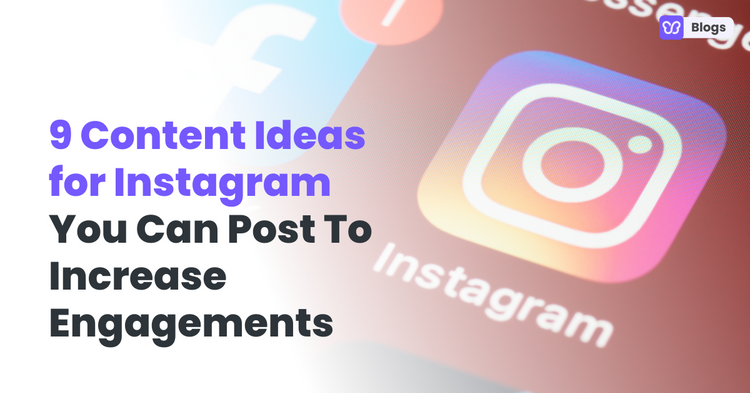 9 Instagram Content Ideas You Can Post To Increase Engagements