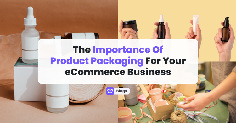 The Importance Of Product Packaging For Your eCommerce Business