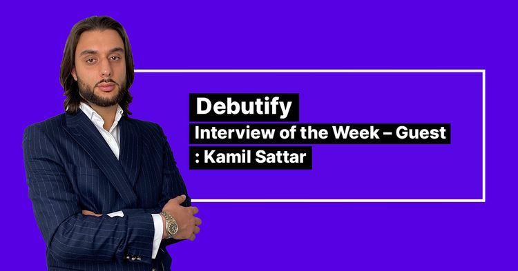 Debutify Interview Of The Week – Guest : Kamil Sattar