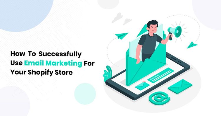 How To Successfully Use Email Marketing For Your eCommerce Store