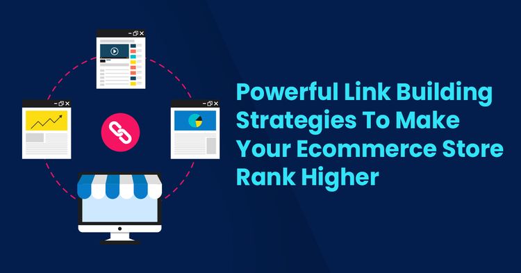 Powerful Link Building Strategies To Make Your Ecommerce Store Rank Higher