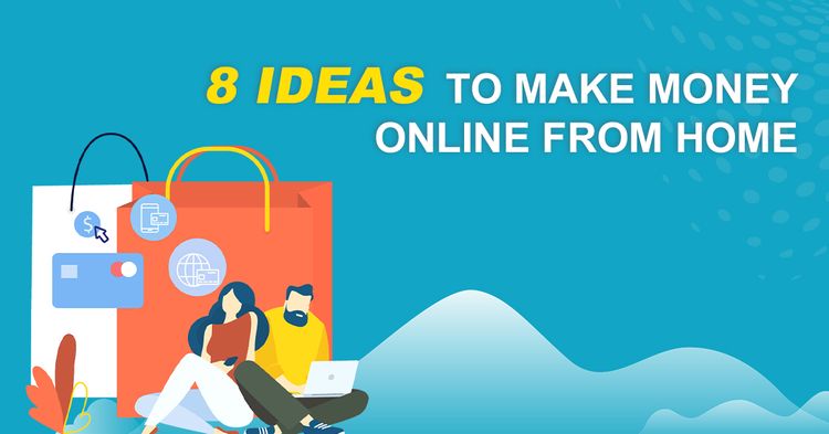 8 Ideas To Make Money Online From Home