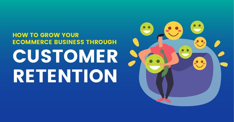 How To Grow Your Ecommerce Business Through Customer Retention