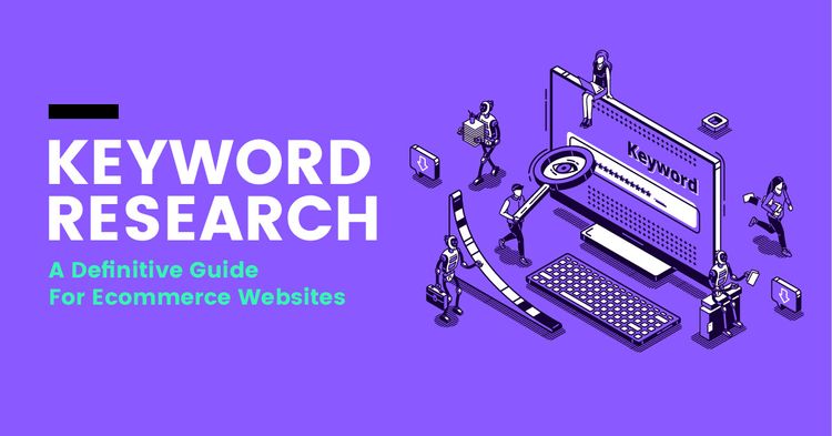 Keyword Research: A Definitive Guide For Ecommerce Websites