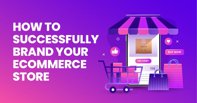 How To Brand Your Ecommerce Store Successfully