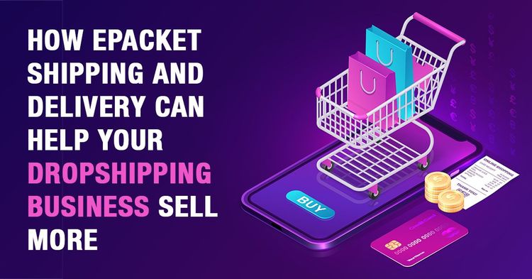 How ePacket Shipping And Delivery Can Help Your Dropshipping Business Sell More