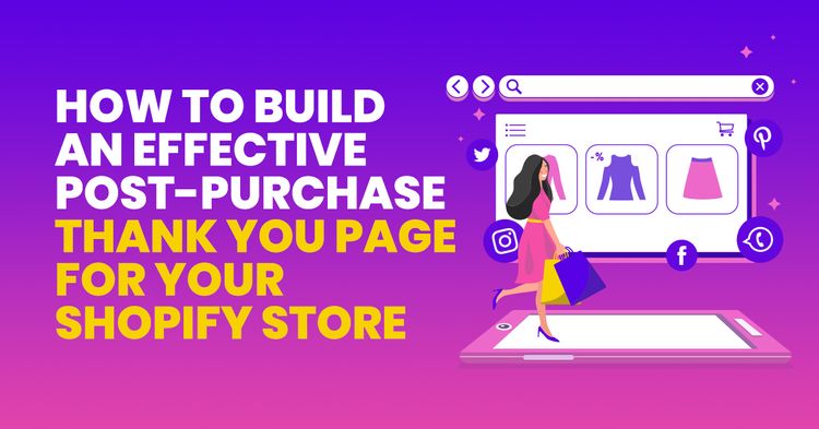How To Build An Effective Post-Purchase Thank You Page For Your Shopify Store