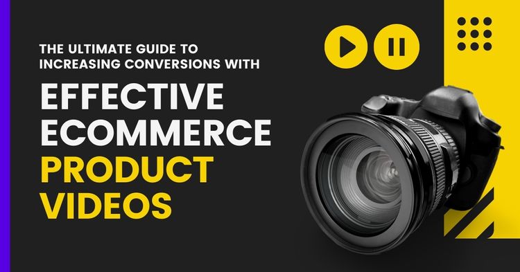 Increasing Conversions With Effective Ecommerce Product Videos