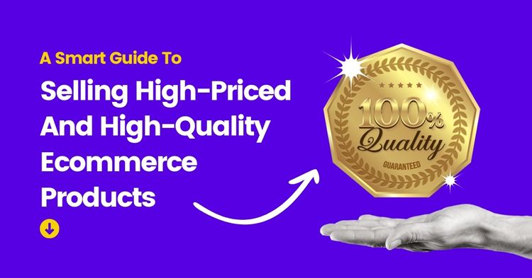 How To Sell High Priced Products: A Smart eCommerce Guide for 2025