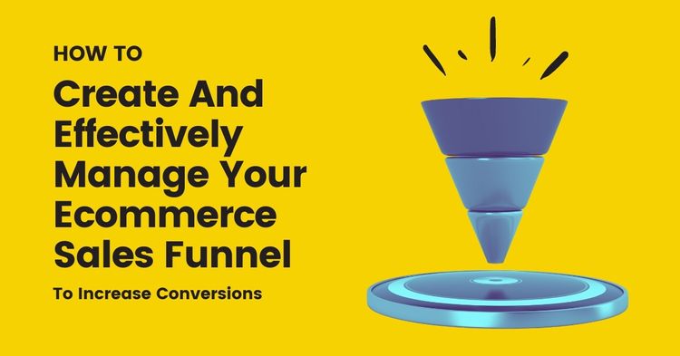 How To Build and Improve Your Ecommerce Sales Funnel To Increase Conversion Rate