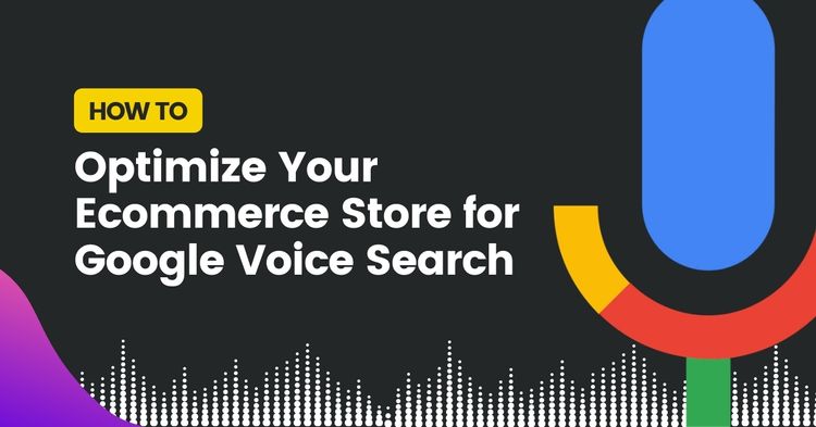 How To Optimize Your Ecommerce Store For Google Voice Search
