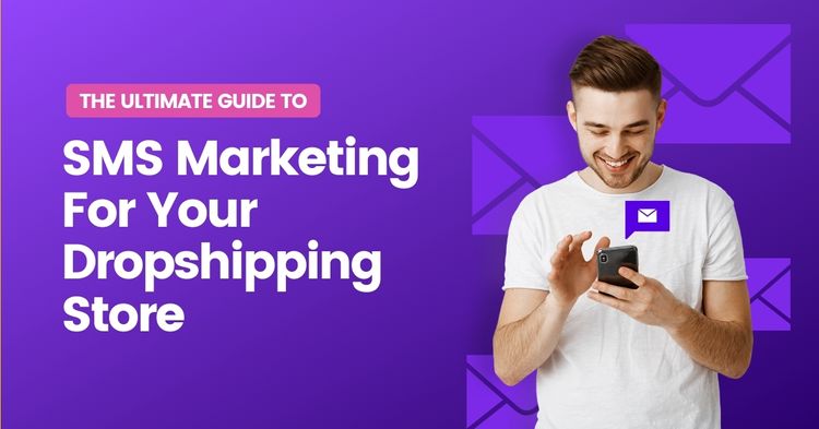 Ecommerce SMS Marketing For Dropshipping: The Ultimate Guide 2025