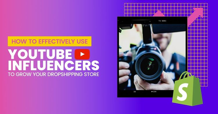 How To Effectively Use YouTube Influencers To Grow Your Dropshipping Store