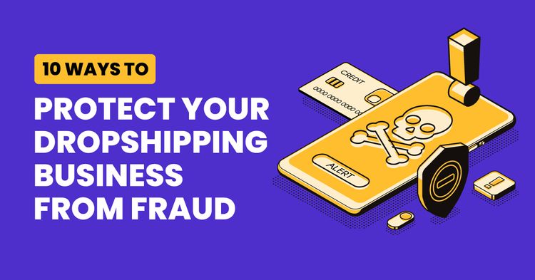 10 Ways To Protect Your Dropshipping Business From Fraud