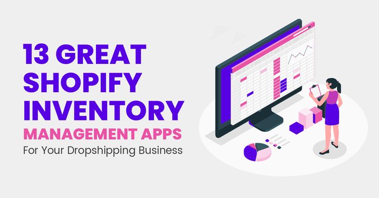 13 Great Shopify Inventory Management Apps For Your Dropshipping Business (UPDATED 2024)