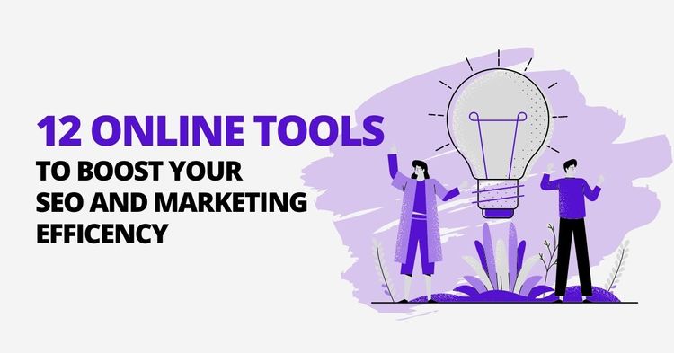 12 Online Tools To Boost Your SEO And Marketing Efficiency