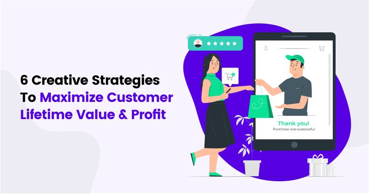 How To Maximize Customer Lifetime Value & Profit