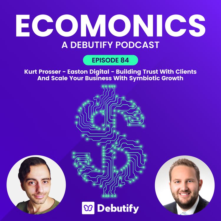 Kurt Prosser - Easton Digital - Building Trust With Clients And Scale Your Business With Symbiotic Growth
