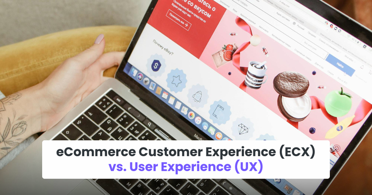 eCommerce Customer Experience (ECX) vs. User Experience (UX)