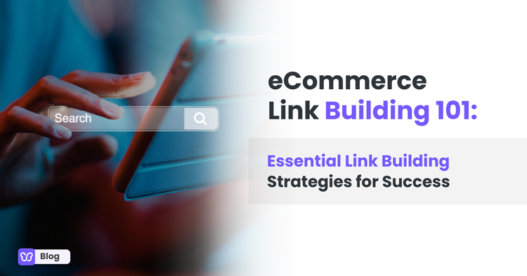 eCommerce Link Building 101: Essential Link Building Strategies for Success