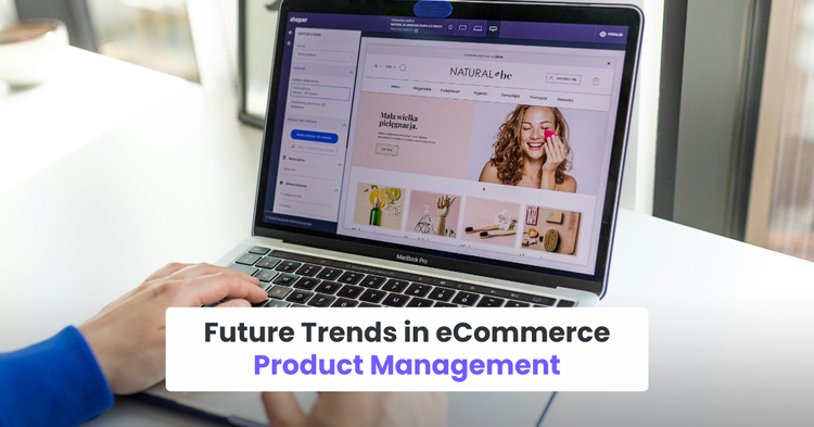 Future Trends in eCommerce Product Management