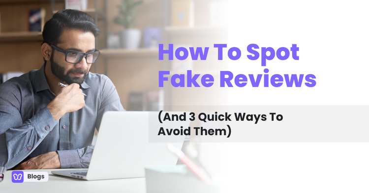 How To Spot Fake Reviews (And 3 Quick Ways To Avoid Them)
