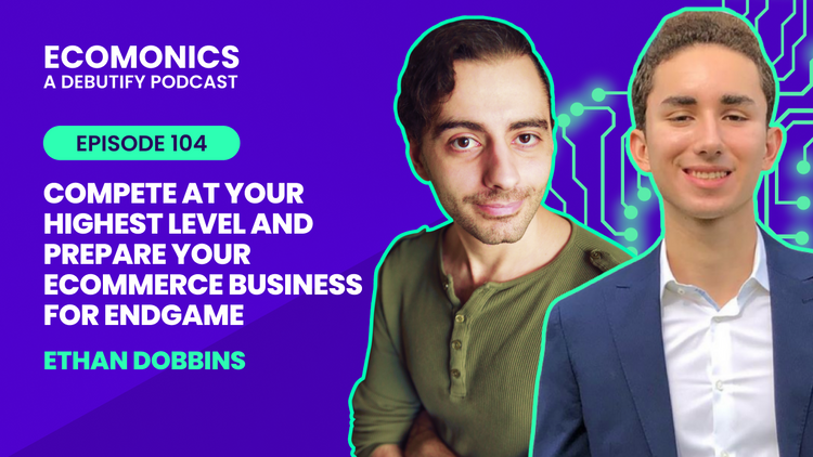 Ethan Dobbins - Compete At Your Highest Level And Prepare Your Ecommerce Business For Endgame